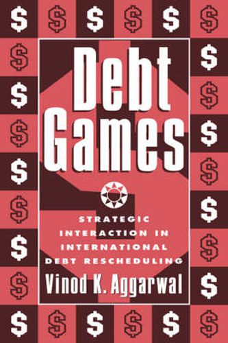 Cover image for Debt Games: Strategic Interaction in International Debt Rescheduling