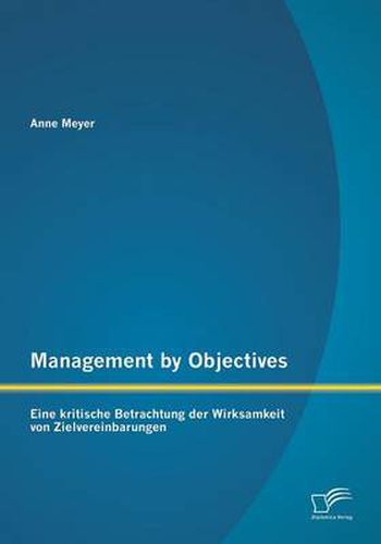 Cover image for Management by Objectives: Eine kritische Betrachtung der Wirksamkeit von Zielvereinbarungen