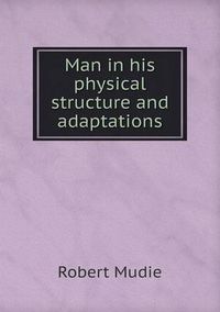 Cover image for Man in his physical structure and adaptations