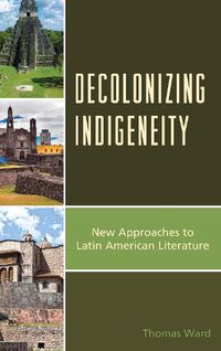 Cover image for Decolonizing Indigeneity: New Approaches to Latin American Literature