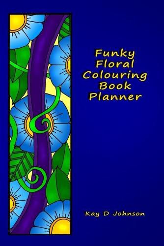 Cover image for Funky Floral Colouring Book Planner: A smaller sized Undated Monday to Sunday Weekly Planner with a hand drawn floral coloring panel and a full lined note page for each week of the year.