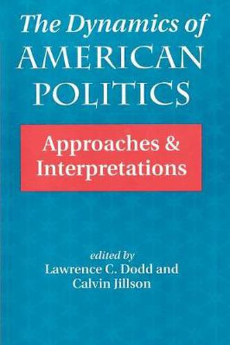 Cover image for The Dynamics Of American Politics: Approaches And Interpretations