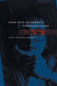Cover image for Dark Eyes on America: The Novels of Joyce Carol Oates