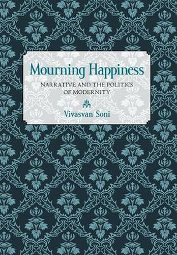 Cover image for Mourning Happiness: Narrative and the Politics of Modernity