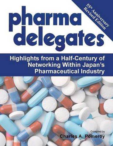 Cover image for Pharma Delegates: Highlights from a Half-Century of Networking Within Japan's Pharmaceutical Industry