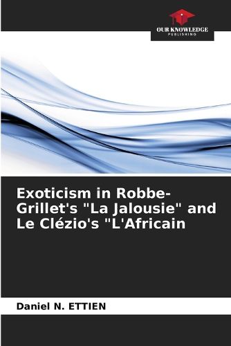 Exoticism in Robbe-Grillet's "La Jalousie" and Le Cl?zio's "L'Africain