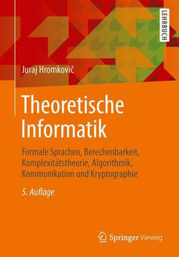 Cover image for Theoretische Informatik: Formale Sprachen, Berechenbarkeit, Komplexitatstheorie, Algorithmik, Kommunikation Und Kryptographie