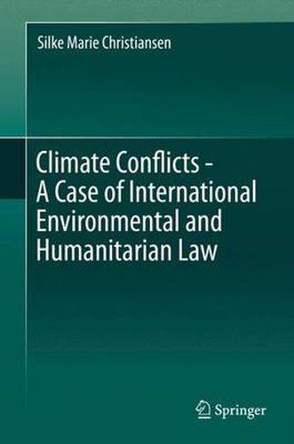 Cover image for Climate Conflicts - A Case of International Environmental and Humanitarian Law