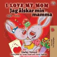 Cover image for I Love My Mom (English Swedish Bilingual Book)