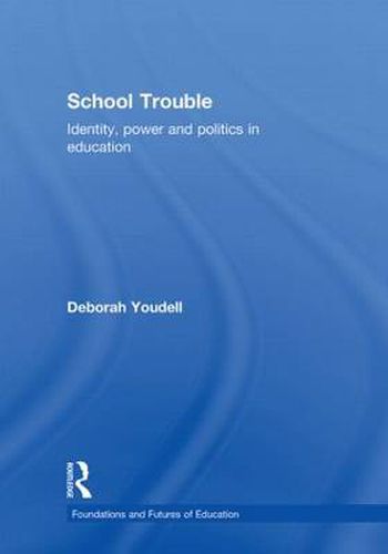 Cover image for School Trouble: Identity, Power and Politics in Education