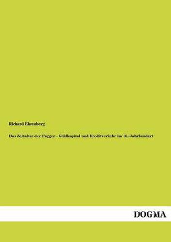 Cover image for Das Zeitalter Der Fugger - Geldkapital Und Kreditverkehr Im 16. Jahrhundert