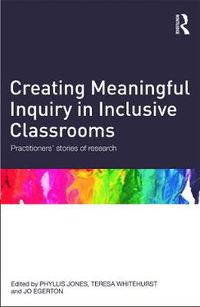 Cover image for Creating Meaningful Inquiry in Inclusive Classrooms: Practitioners' stories of research