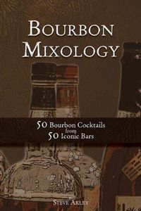 Cover image for Bourbon Mixology: 50 Bourbon Cocktails from 50 Iconic Bars