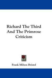 Cover image for Richard the Third and the Primrose Criticism