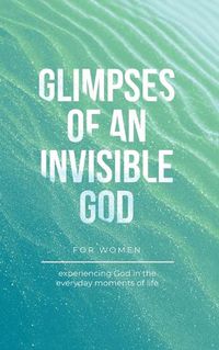 Cover image for Glimpses of an Invisible God for Women