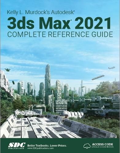 Kelly L. Murdock's Autodesk 3ds Max 2021 Complete Reference Guide