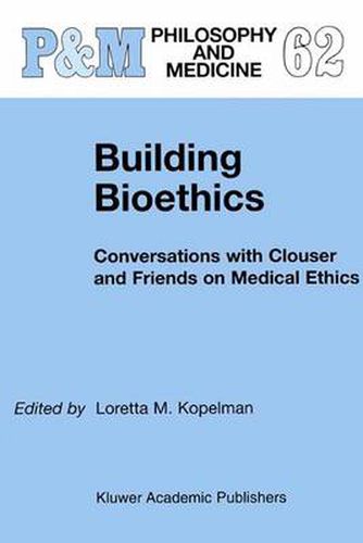 Cover image for Building Bioethics: Conversations with Clouser and Friends on Medical Ethics