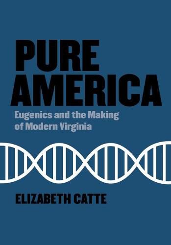 Cover image for Pure America: Eugenics and the Making of Modern Virginia