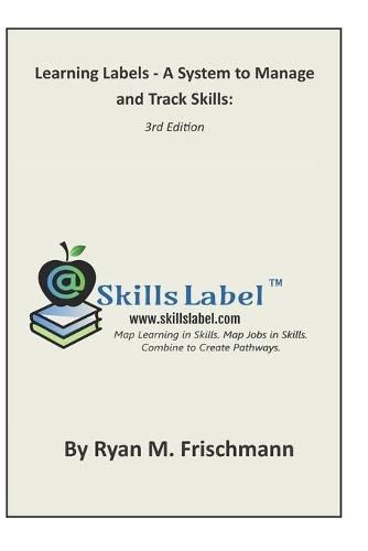 Cover image for Learning Labels - A System to Manage and Track Skills: Map Learning in Skills. Map Jobs in Skills. Combine to Create Pathways.