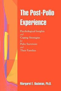 Cover image for The Post-Polio Experience: Psychological Insights and Coping Strategies for Polio Survivors and Their Families