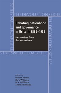 Cover image for Debating Nationhood and Governance in Britain, 1885-1939: Perspectives from the 'Four Nations
