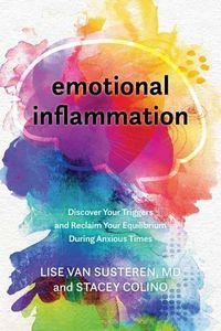 Cover image for Emotional Inflammation: Discover Your Triggers and Reclaim Your Equilibrium During Anxious Times