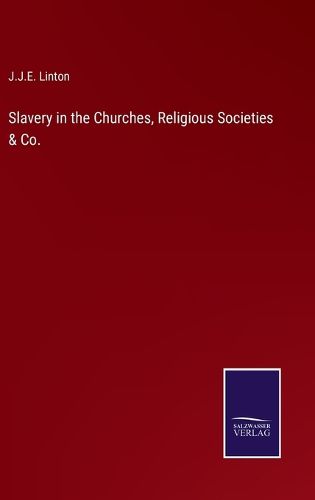 Slavery in the Churches, Religious Societies & Co.