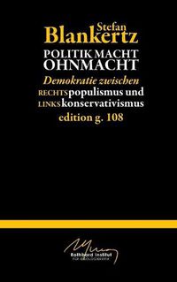 Cover image for Politik macht Ohmacht: Demokratie zwischen Rechtspopulismus und Linkskonservativismus