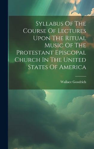 Cover image for Syllabus Of The Course Of Lectures Upon The Ritual Music Of The Protestant Episcopal Church In The United States Of America