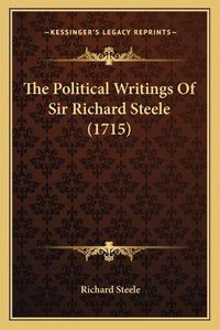 Cover image for The Political Writings of Sir Richard Steele (1715)