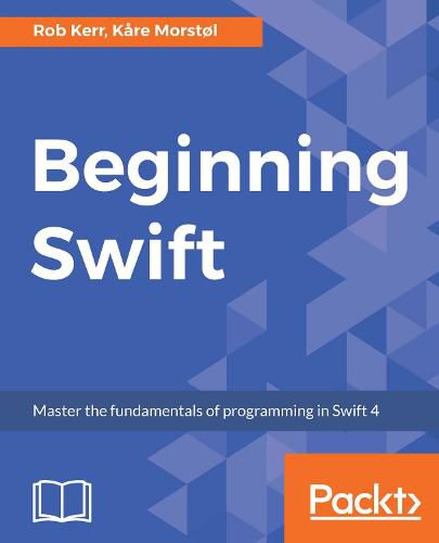 Cover image for Beginning Swift: Master the fundamentals of programming in Swift 4