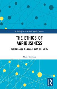 Cover image for The Ethics of Agribusiness: Justice and Global Food in Focus