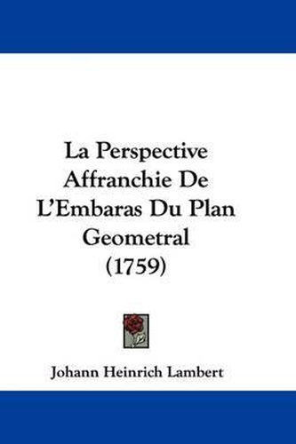 La Perspective Affranchie De L'Embaras Du Plan Geometral (1759)