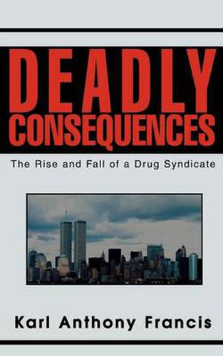 Cover image for Deadly Consequences: The Rise and Fall of a Drug Syndicate