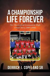 Cover image for A Championship Life Forever: The Chesterfield Community High School Story 2005-2006