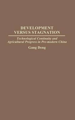 Development Versus Stagnation: Technological Continuity and Agricultural Progress in Pre-modern China