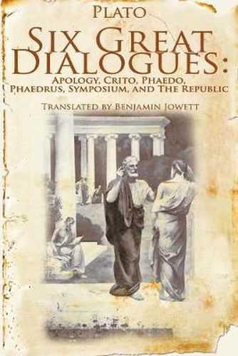 Cover image for Six Great Dialogues: Apology, Crito, Phaedo, Phaedrus, Symposium, the Republic