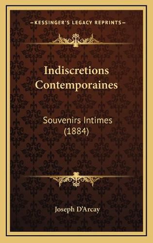 Cover image for Indiscretions Contemporaines: Souvenirs Intimes (1884)