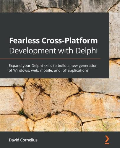 Cover image for Fearless Cross-Platform Development with Delphi: Expand your Delphi skills to build a new generation of Windows, web, mobile, and IoT applications