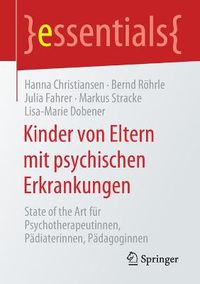 Cover image for Kinder von Eltern mit psychischen Erkrankungen: State of the Art fur Psychotherapeutinnen, Padiaterinnen, Padagoginnen