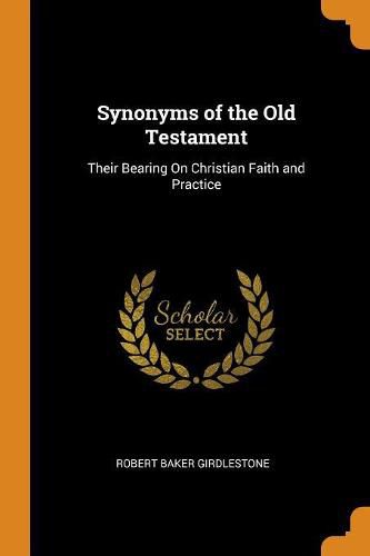 Cover image for Synonyms of the Old Testament: Their Bearing on Christian Faith and Practice