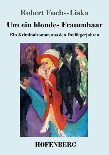 Um ein blondes Frauenhaar: Ein Kriminalroman aus den Dreissigerjahren