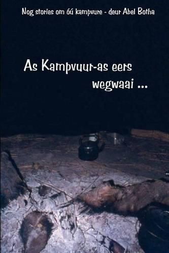 Cover image for As Kampvuur-as eers wegwaai: Nog storie om ou kampvure