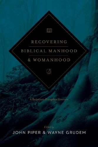 Recovering Biblical Manhood and Womanhood: A Response to Evangelical Feminism