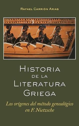 Historia de la Literatura Griega: Los Origenes del Metodo Genealogico En F. Nietzsche