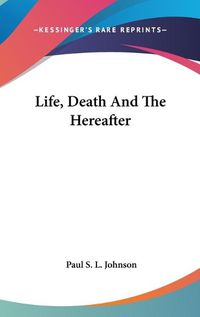 Cover image for Life, Death and the Hereafter