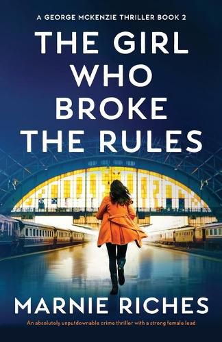 Cover image for The Girl Who Broke the Rules: An absolutely unputdownable crime thriller with a strong female lead