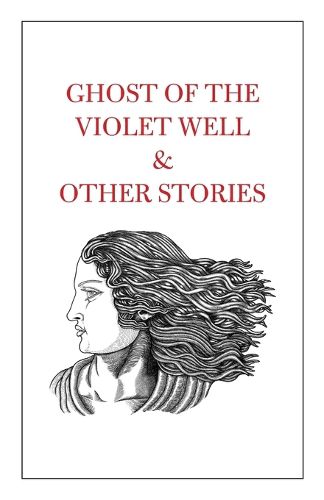 Cover image for Ghost of the Violet Well & Other Stories