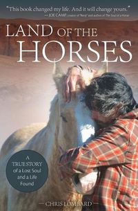 Cover image for Land of the Horses: A True Story of a Lost Soul and a Life Found