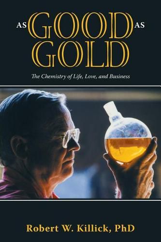 As Good as Gold: The Chemistry of Life, Love, and Business